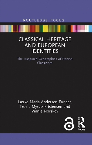 Бумажная книга «Classical Heritage and European Identities: The Imagined Geographies of Danish Classicism», авторов Лерке Мария Андерсен Фандер, Троелс Майруп Кристенсен, Винни Нёрсков - фото №1