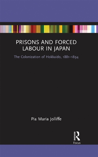 Бумажная книга «Prisons and Forced Labour in Japan: The Colonization of Hokkaido, 1881-1894», автор Пиа Джоллифф - фото №1