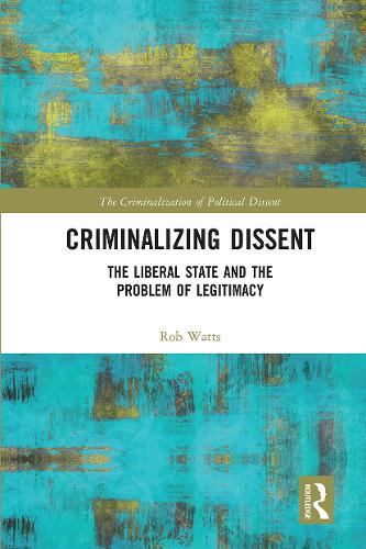Бумажная книга «Criminalizing Dissent: The Liberal State and the Problem of Legitimacy», автор Роб Уоттс - фото №1