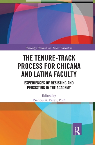 Бумажная книга «The Tenure-Track Process for Chicana and Latina Faculty: Experiences of Resisting and Persisting in the Academy» - фото №1