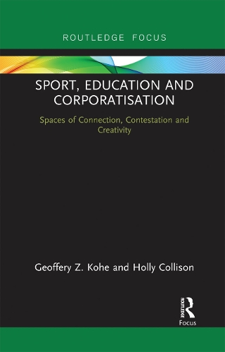 Бумажная книга «Sport, Education and Corporatisation: Spaces of Connection, Contestation and Creativity», авторов Джеффри З. Кохе, Холли Коллисон - фото №1