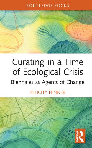 Бумажная книга «Curating in a Time of Ecological Crisis: Biennales as Agents of Change», автор Фелисити Феннер - фото №1
