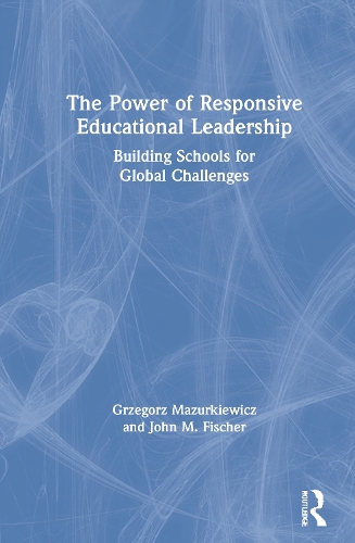 Бумажная книга «The Power of Responsive Educational Leadership: Building Schools for Global Challenges», авторов Гжегож Мазуркевич, Джон М. Фишер - фото №1