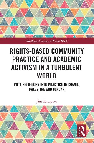 [object Object] «Rights-Based Community Practice and Academic Activism in a Turbulent World: Putting Theory into Practice in Israel, Palestine and Jordan», автор Джим Торчинер - фото №1