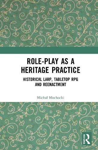 Бумажная книга «Role-play as a Heritage Practice: Historical Larp, Tabletop RPG and Reenactment», автор Михал Мохоцки - фото №1