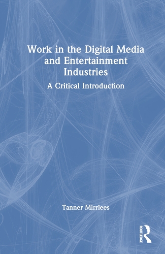 Бумажная книга «Work in the Digital Media and Entertainment Industries: A Critical Introduction», автор Таннер Миррлис - фото №1