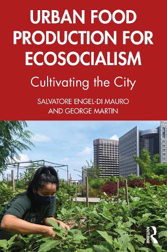 Паперова книга «Urban Food Production for Ecosocialism: Cultivating the City», авторів Джордж Мартін, Сальваторе Енгель-Ді Мауро - фото №1