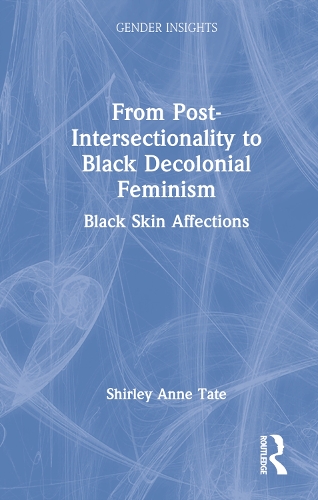 Бумажная книга «From Post-Intersectionality to Black Decolonial Feminism: Black Skin Affections», автор Ширли Энн Тейт - фото №1