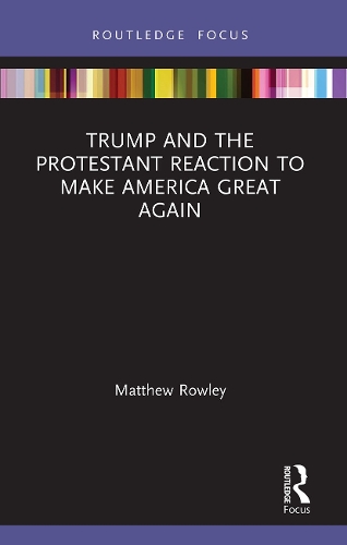 Бумажная книга «Trump and the Protestant Reaction to Make America Great Again», автор Мэтью Роули - фото №1