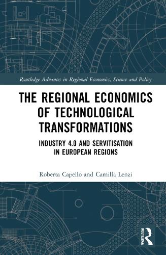 Бумажная книга «The Regional Economics of Technological Transformations: Industry 4.0 and Servitisation in European Regions», авторов Камилла Ленци, Роберта Капелло - фото №1