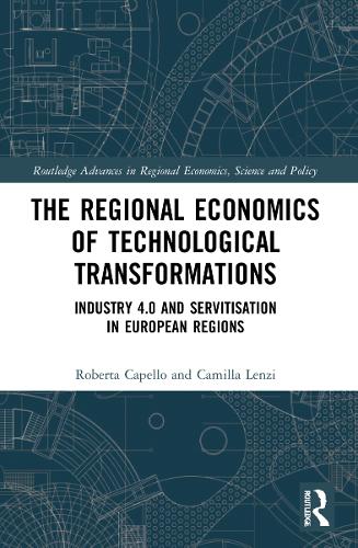 Бумажная книга «The Regional Economics of Technological Transformations: Industry 4.0 and Servitisation in European Regions», авторов Камилла Ленци, Роберта Капелло - фото №1