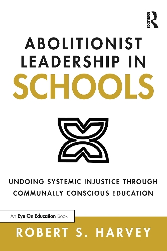 Бумажная книга «Abolitionist Leadership in Schools: Undoing Systemic Injustice Through Communally Conscious Education», автор Роберт Харви - фото №1