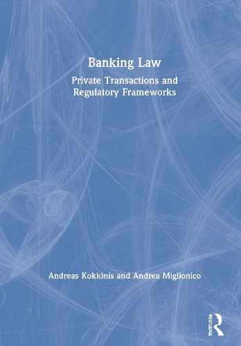 Бумажная книга «Banking Law: Private Transactions and Regulatory Frameworks», авторов Андреа Миглионико, Андреас Коккинис - фото №1