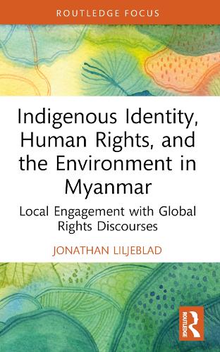 Паперова книга «Indigenous Identity, Human Rights, and the Environment in Myanmar: Local Engagement with Global Rights Discourses», автор Джонатан Лільєблад - фото №1