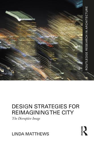 Паперова книга «Design Strategies for Reimagining the City: The Disruptive Image», автор Лінда Метьюз - фото №1