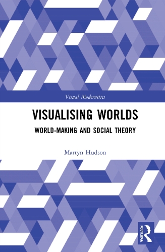 Бумажная книга «Visualising Worlds: World-Making and Social Theory», автор Мартин Хадсон - фото №1