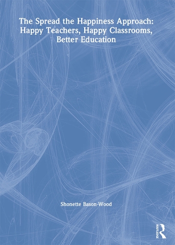 Бумажная книга «The Spread the Happiness Approach: Happy Teachers, Happy Classrooms, Better Education», автор Шонетт Бейсон-Вуд - фото №1