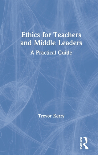 Бумажная книга «Ethics for Teachers and Middle Leaders: A Practical Guide», автор Тревор Керри - фото №1