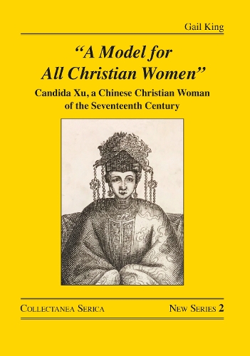 Бумажная книга «"A Model for All Christian Women": Candida Xu, a Chinese Christian Woman of the Seventeenth Century», автор Гейл Кинг - фото №1