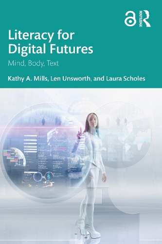 Паперова книга «Literacy for Digital Futures: Mind, Body, Text», авторів Кеті А. Міллз, Лора Скоулз, Лен Ансворт - фото №1
