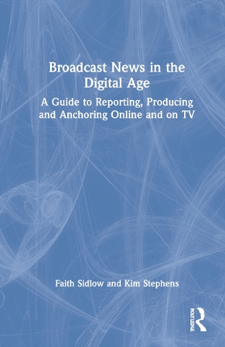 Бумажная книга «Broadcast News in the Digital Age: A Guide to Reporting, Producing and Anchoring Online and on TV», авторов Фейт Сидлоу, Ким Стивенс - фото №1