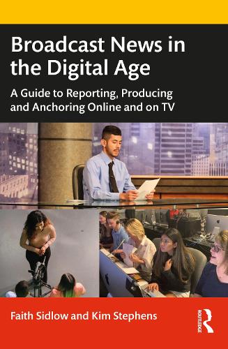 Паперова книга «Broadcast News in the Digital Age: A Guide to Reporting, Producing and Anchoring Online and on TV», авторів Фейт Сідлоу, Кім Стівенс - фото №1