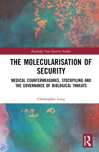 Бумажная книга «The Molecularisation of Security: Medical Countermeasures, Stockpiling and the Governance of Biological Threats», автор Кристофер Лонг - фото №1