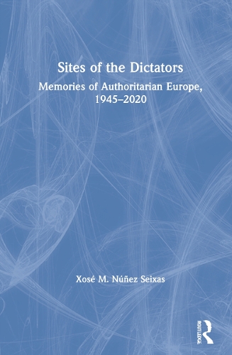 Бумажная книга «Sites of the Dictators: Memories of Authoritarian Europe, 1945–2020», автор Хосе М. Нуньес Сейшас - фото №1