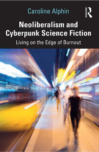 Бумажная книга «Neoliberalism and Cyberpunk Science Fiction: Living on the Edge of Burnout», автор Кэролайн Альфин - фото №1