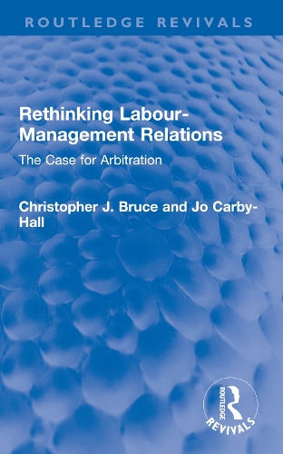 Бумажная книга «Rethinking Labour-Management Relations: The Case for Arbitration», авторов Кристофер Дж. Брюс, Джо Карби-Холл - фото №1