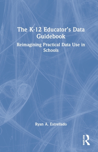 [object Object] «The K-12 Educator’s Data Guidebook: Reimagining Practical Data Use in Schools», автор Райан А. Эстрелладо - фото №1