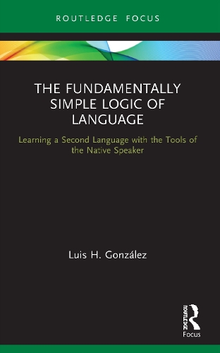 [object Object] «The Fundamentally Simple Logic of Language: Learning a Second Language with the Tools of the Native Speaker», автор Луїс Х. Гонсалес - фото №1