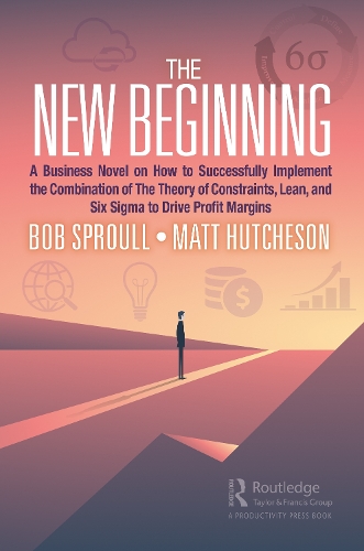 Бумажная книга «The New Beginning: A Business Novel on How to Successfully Implement the Combination of The Theory of Constraints, Lean, and Six Sigma to Drive Profit Margins», авторов Боб Спроул, Мэтт Хатчерсон - фото №1