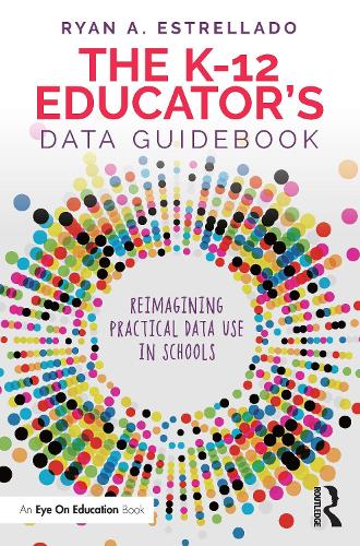 [object Object] «The K-12 Educator’s Data Guidebook: Reimagining Practical Data Use in Schools», автор Райан А. Эстрелладо - фото №1