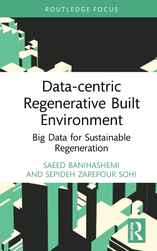 Бумажная книга «Data-centric Regenerative Built Environment: Big Data for Sustainable Regeneration», авторов Саид Банихашеми, Сепиде Зарепур Сохи - фото №1