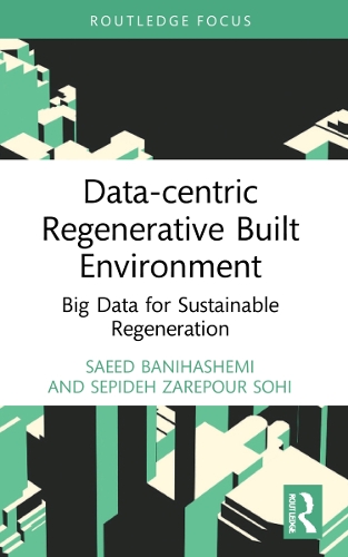 [object Object] «Data-centric Regenerative Built Environment: Big Data for Sustainable Regeneration», авторів Саїд Баніхашемі, Сепідех Зарепур Сохі - фото №1