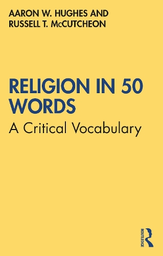 Бумажная книга «Religion in 50 Words: A Critical Vocabulary», авторов Аарон У. Хьюз, Рассел Т. Маккатчон - фото №1