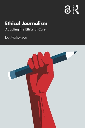 Паперова книга «Ethical Journalism: Adopting the Ethics of Care», автор Джо Метьюсон - фото №1
