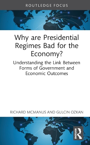 Бумажная книга «Why are Presidential Regimes Bad for the Economy?: Understanding the Link Between Forms of Government and Economic Outcomes», авторов Гюльчин Озкан, Ричард МакМанус - фото №1