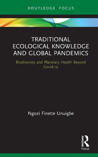 Бумажная книга «Traditional Ecological Knowledge and Global Pandemics: Biodiversity and Planetary Health Beyond Covid-19», автор Нгози Финетт Унуигбе - фото №1