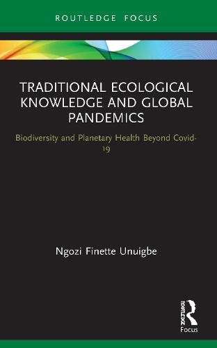 Бумажная книга «Traditional Ecological Knowledge and Global Pandemics: Biodiversity and Planetary Health Beyond Covid-19», автор Нгози Финетт Унуигбе - фото №1
