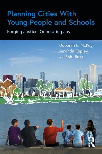 Паперова книга «Planning Cities With Young People and Schools: Forging Justice, Generating Joy», авторів Аманда Епплі, Дебора Л. МакКой, Ширл Басс - фото №1