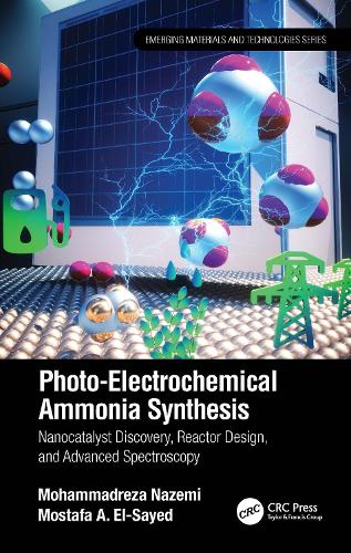 Бумажная книга «Photo-Electrochemical Ammonia Synthesis: Nanocatalyst Discovery, Reactor Design, and Advanced Spectroscopy», авторов Мохаммадреза Наземи, Мостафа А. Эль-Сайед - фото №1