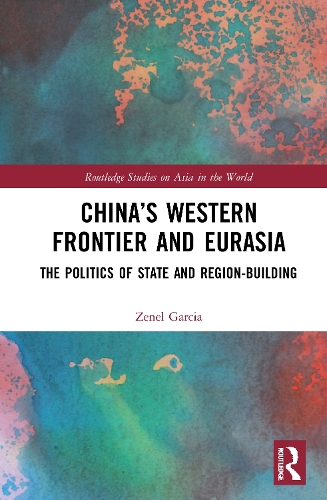 Паперова книга «China’s Western Frontier and Eurasia: The Politics of State and Region-Building», автор Зенель Гарсія - фото №1