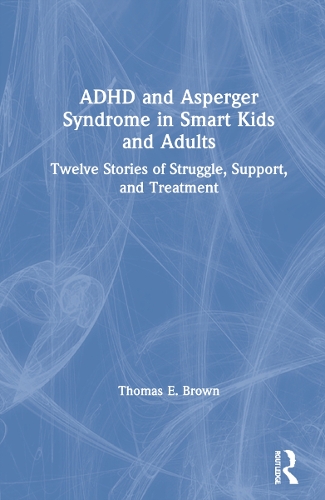 Бумажная книга «ADHD and Asperger Syndrome in Smart Kids and Adults: Twelve Stories of Struggle, Support, and Treatment», автор Томас Е. Браун - фото №1