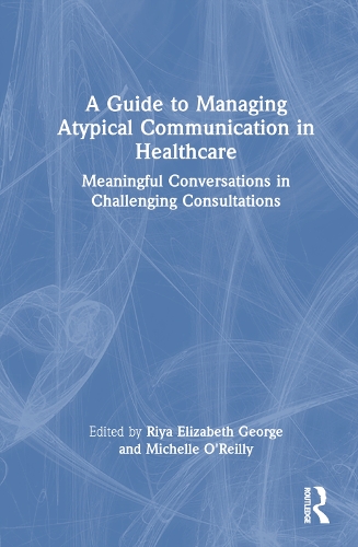 Бумажная книга «A Guide to Managing Atypical Communication in Healthcare: Meaningful Conversations in Challenging Consultations» - фото №1