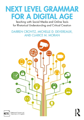 [object Object] «Next Level Grammar for a Digital Age: Teaching with Social Media and Online Tools for Rhetorical Understanding and Critical Creation», авторів Клариса М. Моран, Даррен Кровіц, Мішель Д. Деверо - фото №1