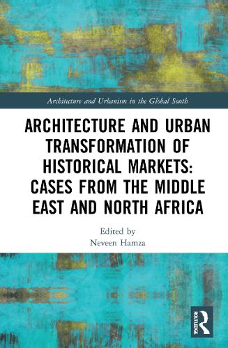 Бумажная книга «Architecture and Urban Transformation of Historical Markets: Cases from the Middle East and North Africa» - фото №1