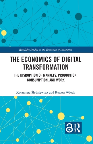Бумажная книга «The Economics of Digital Transformation: The Disruption of Markets, Production, Consumption, and Work», авторов Катажина Шледзевска, Рената Влох - фото №1