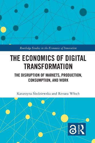 Бумажная книга «The Economics of Digital Transformation: The Disruption of Markets, Production, Consumption, and Work», авторов Катажина Шледзевска, Рената Влох - фото №1